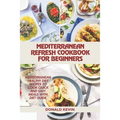 Mediterranean Refresh Cookbook for Beginners: Mediterranean healthy diet recipes to cook quick and easy meals - Paperback