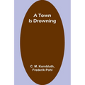 A Town Is Drowning - Paperback