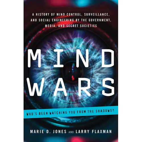 Mind Wars: A History of Mind Control, Surveillance, and Social Engineering by the Government, Media, and Secret Societies - Paperback