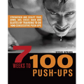 7 Weeks to 100 Push-Ups: Strengthen and Sculpt Your Arms, Abs, Chest, Back and Glutes by Training to Do 100 Consecutive Push- - Paperback