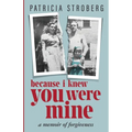 Because I Knew You Were Mine: A Memoir of Forgiveness - Paperback