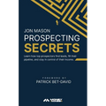 Prospecting Secrets: Learn How Top Prospectors Find Leads, Fill their Pipeline, and Stay in Control of their Income - Paperback