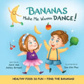 Bananas Make Me Wanna Dance!: HEALTHY FOOD IS FUN FIND THE BANANAS!: Rhyming Picture Book, Interactive, Early Reader, Preschool - Paperback