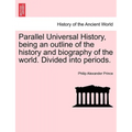 Parallel Universal History, being an outline of the history and biography of the world. Divided into periods. - Paperback