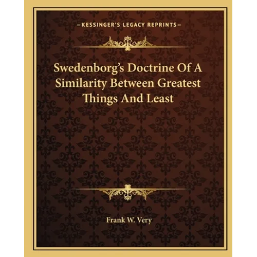 Swedenborg's Doctrine Of A Similarity Between Greatest Things And Least - Paperback
