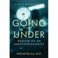 Going Under: Memoir of an Anesthesiologist - Paperback