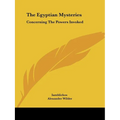 The Egyptian Mysteries: Concerning The Powers Invoked - Paperback