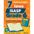 7 Full-Length Iowa ISASP Grade 6 Math Practice Tests: Your Path to Confidence, Mastery, and Top Scores on the Iowa ISASP Exam - Paperback