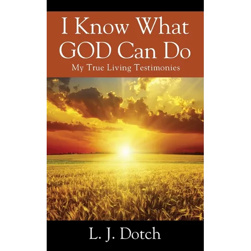 I Know What GOD Can Do: My True Living Testimonies - Paperback