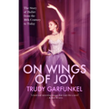 On Wings of Joy: The Story of Ballet from the 16th Century to Today - Paperback