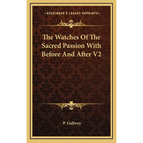 The Watches Of The Sacred Passion With Before And After V2 - Hardcover