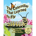 The Caterpillar That Learned to Fly: A Children's Nature Picture Book, a Fun Caterpillar and Butterfly Story For Kids - Paperback