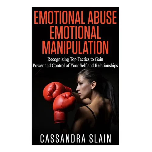 Emotional Abuse: Emotional Manipulation: Recognizing Top Tactics to Gain Power and Control of Your Self and Relationships - Paperback