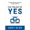 The Trilogy of Yes: Connection, Communication, & Cooperation: A Trilogy of Sales Skills That Inspire Customers to Say Yes - Paperback