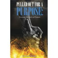 Pulled Out For A Purpose: Processed, Positioned, and Prepared - Paperback