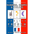 Numbers, Shapes and Colors - English to French Flash Card Book: Black and White Edition - French for Kids - Paperback