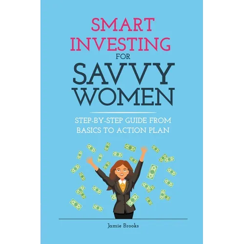 Smart Investing for Savvy Women: Step-by-Step Guide from Basics to Action Plan - Paperback