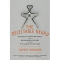The Delectable Negro: Human Consumption and Homoeroticism Within Us Slave Culture - Hardcover