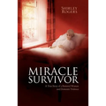 Miracle Survivor: A True Story of a Battered Woman and Domestic Violence - Paperback