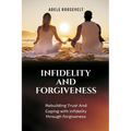 Infidelity and Forgiveness: Rebuilding Trust And Coping With Infidelity Through Forgiveness - Paperback