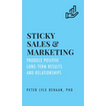 Sticky Sales and Marketing: Produce Positive Long-Term Results and Relationships - Hardcover