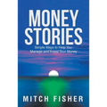 Money Stories: Simple Ways to Help You Manage and Invest Your Money - Paperback