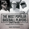 The Most Popular Baseball Players - Sports for Kids Children's Sports & Outdoors Books - Paperback