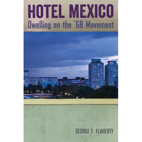 Hotel Mexico: Dwelling on the '68 Movement - Paperback