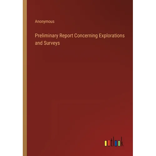 Preliminary Report Concerning Explorations and Surveys - Paperback