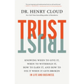 Trust: Knowing When to Give It, When to Withhold It, How to Earn It, and How to Fix It When It Gets Broken - Hardcover