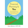 Financial Planning & You: Smart Strategies for 5 Crucial Chapters of Your Retirement Journey - Paperback
