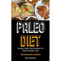 Paleo Diet: Simple Paleo Diet Recipes For Rapid Weight Loss (Paleo Diet Recipes For Beginners) - Paperback