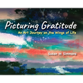 Picturing Gratitude: An Art Journey on the Wings of LIfe - Hardcover