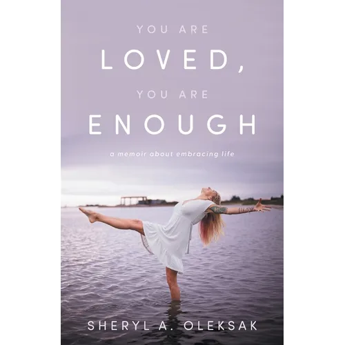 You Are Loved, You Are Enough: A Memoir about embracing life - Paperback