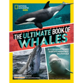 The Ultimate Book of Whales: Up-Close Encounters with Earth's Mightiest Mammals - Hardcover