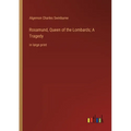 Rosamund, Queen of the Lombards; A Tragedy: in large print - Paperback