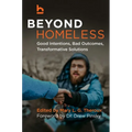 Beyond Homeless: Good Intentions, Bad Outcomes, Transformative Solutions - Hardcover