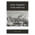 Asian Tragedies in the Americas: Chinese, Japanese, and Korean Stories - Paperback