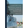 A Sailor's Log Recollection of Forty Years of Naval Life - Hardcover