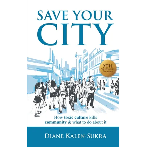 Save Your City: How Toxic Culture Kills Community & What to Do About It - Paperback