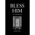 Bless Him: An Oral History - Hardcover