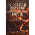 Nuclear Prayers That Blast The Devil: A Spiritual Weapons Handbook - Paperback