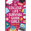 The College Life Survival Guide for Girls A Graduation Gift for High School Students, First Years and Freshmen - Paperback