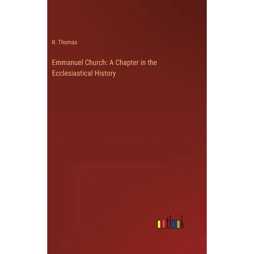Emmanuel Church: A Chapter in the Ecclesiastical History - Hardcover