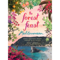 The Forest Feast Mediterranean: Simple Vegetarian Recipes Inspired by My Travels - Hardcover