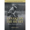 A Snake on the Heart: History, Mystery, and Truth: The Entangled Journeys of a Biographer and His Nazi Subject - Hardcover
