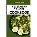 The Vegetarian Cancer Cookbook: Nourishing Recipes for Wellness: The Vegetarian Cancer Cookbook - Paperback