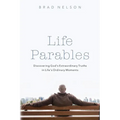 Life Parables: Discovering God's Extraordinary Truths in Life's Ordinary Moments - Paperback