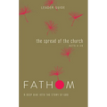 Fathom Bible Studies: The Spread of the Church Leader Guide (Acts 9-28) - Paperback