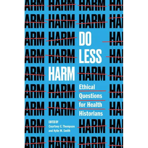 Do Less Harm: Ethical Questions for Health Historians - Paperback